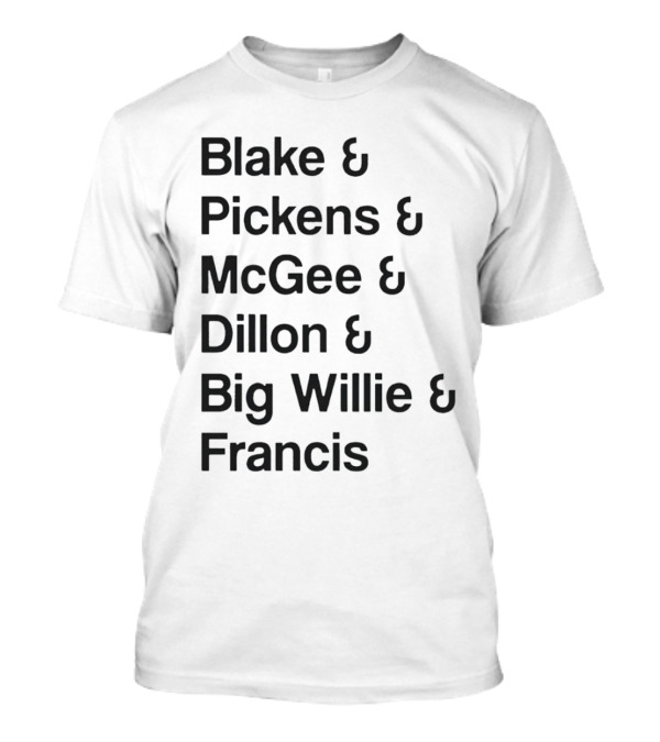 Blake Pickens McGee Dillon Big Willie Francis T-Shirt