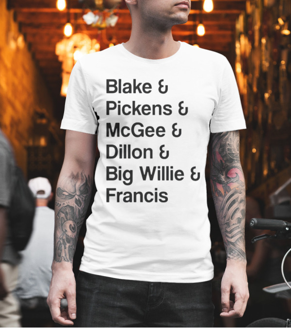 Blake Pickens McGee Dillon Big Willie Francis T-Shirt