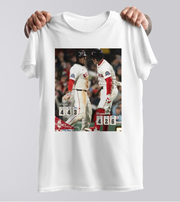 Rafael Devers 4H 4R 3RBI Alex Bregman 4H 2R 6RBI Boston Red Sox Have A Day T-Shirt