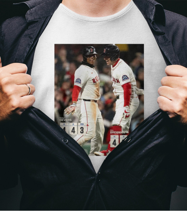 Rafael Devers 4H 4R 3RBI Alex Bregman 4H 2R 6RBI Boston Red Sox Have A Day T-Shirt