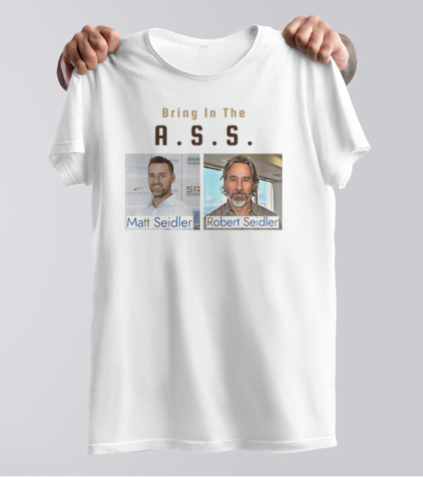 Bring In The A.S.S. Matt Seidler Robert Seidler T-Shirt
