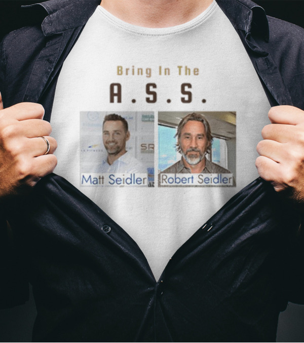 Bring In The A.S.S. Matt Seidler Robert Seidler T-Shirt