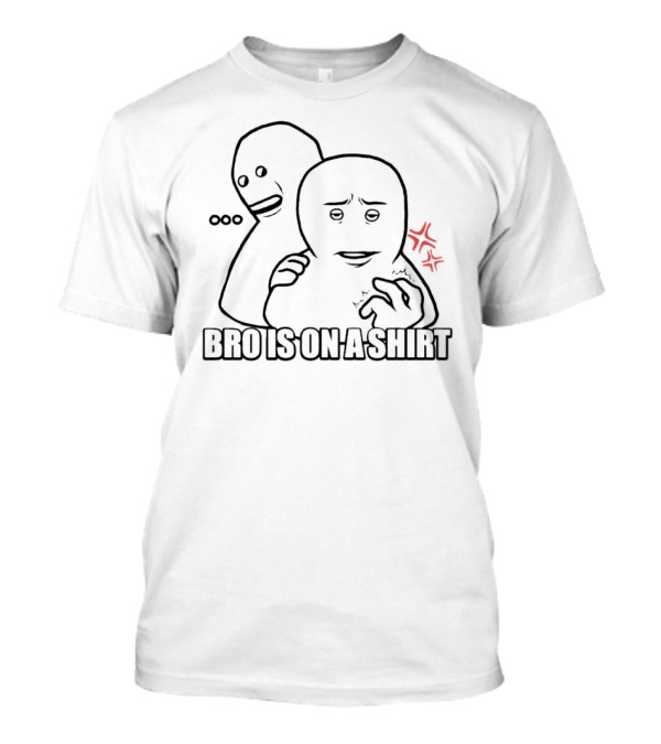 ..."Bro Is On A " With Hidden Faces And Flowers T-Shirt