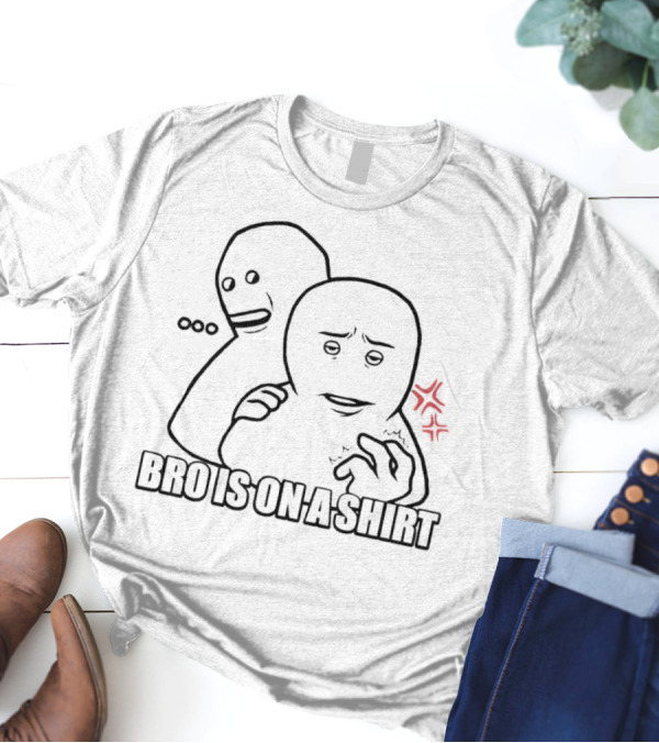 ..."Bro Is On A " With Hidden Faces And Flowers T-Shirt