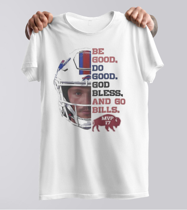 Buffalo Bills Be Good Do Good God Bless And Go Bills MVP 17 Head 2025 T-Shirt