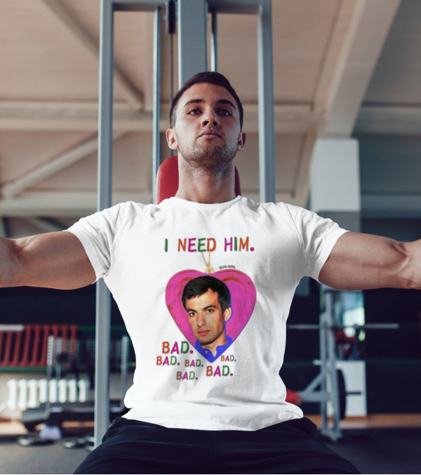 I Need Him Bad Heart Image Bug Girl Nathan For Me T-Shirt