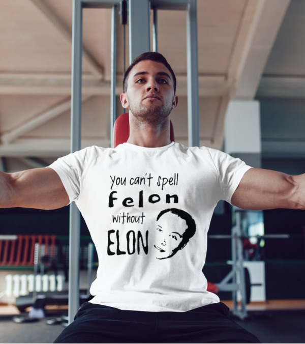 Bustertoks You Can't Spell Felon Without Elon T-Shirt