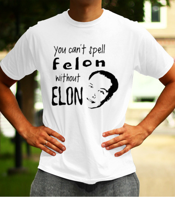 Bustertoks You Can't Spell Felon Without Elon T-Shirt
