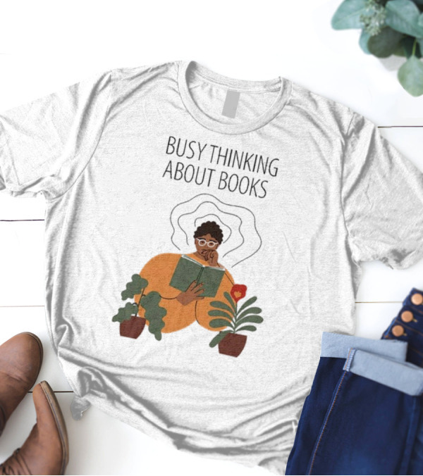 Busy Thinking About Books T-Shirt