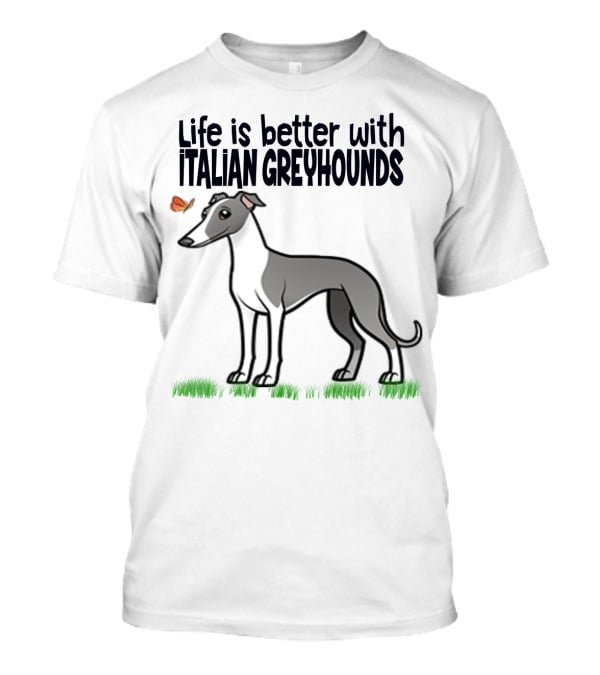 Life Is Better With Italian Greyhounds For Dog Lovers T-Shirt