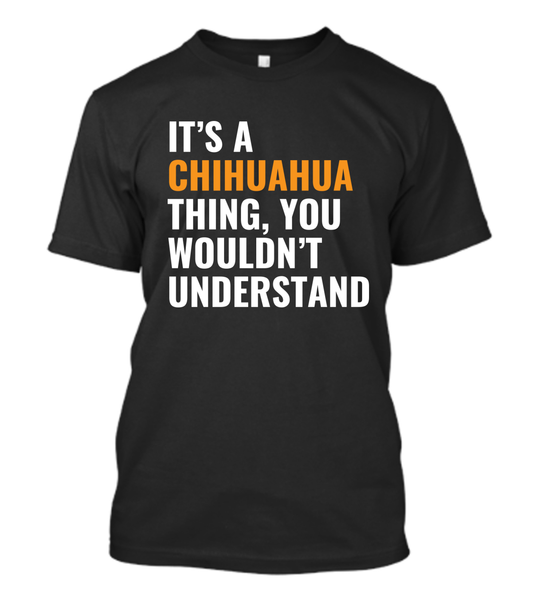 It's A Chihuahua Thing, You Wouldn't Understand T-Shirt