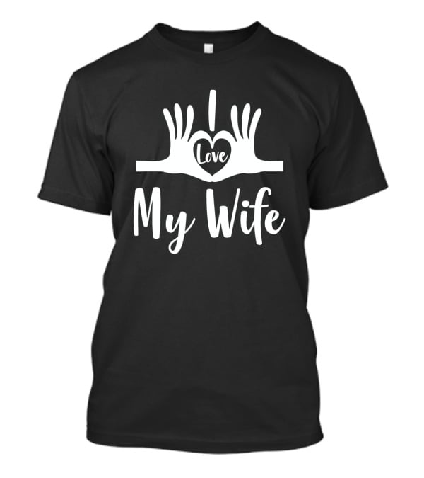 I Love My Wife Heart Hand Gesture T-Shirt