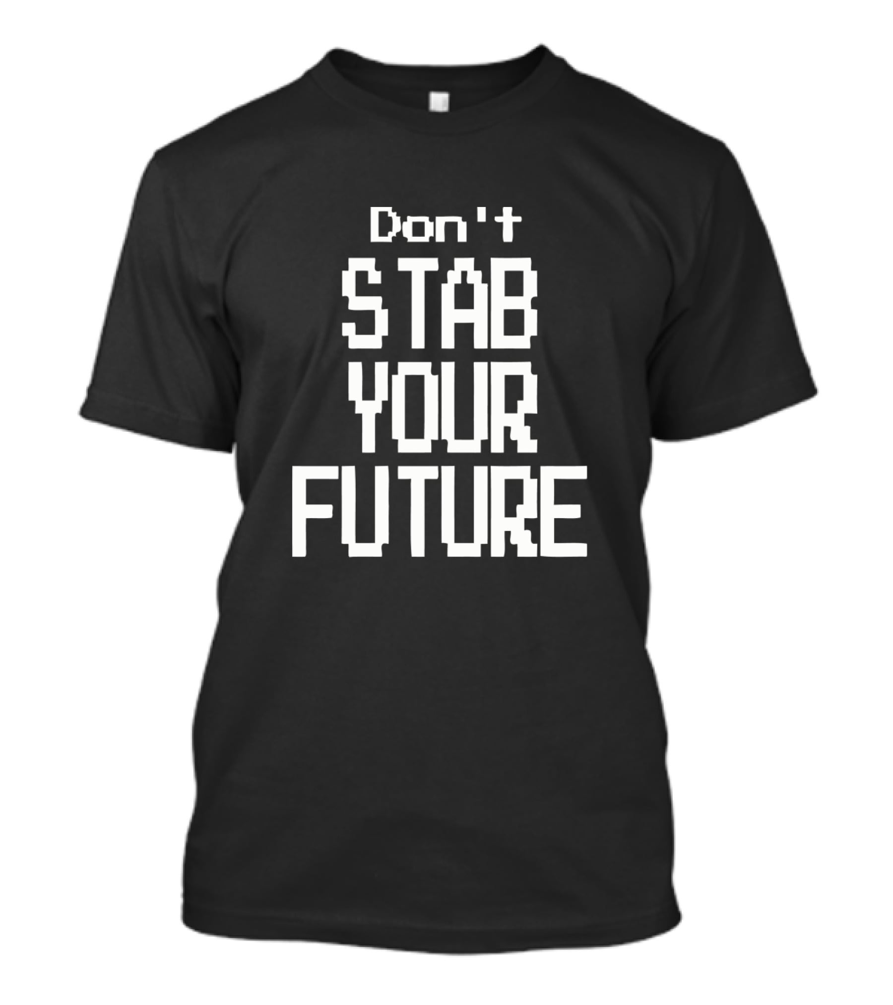 Don't Stab Your Future T-Shirt