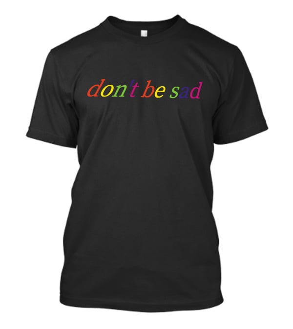 Don't Be Sad Scotty Sire Merch T-Shirt