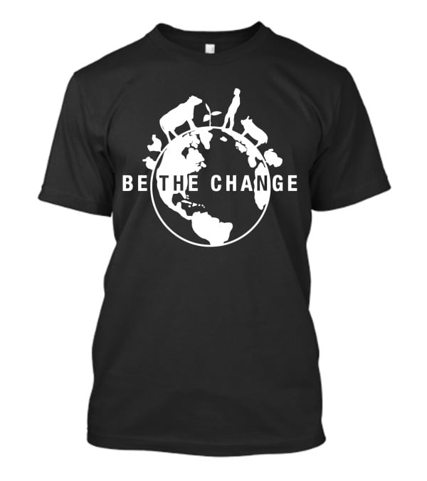 BE THE CHANGE Earth Globe Animals Conservation Message T-Shirt