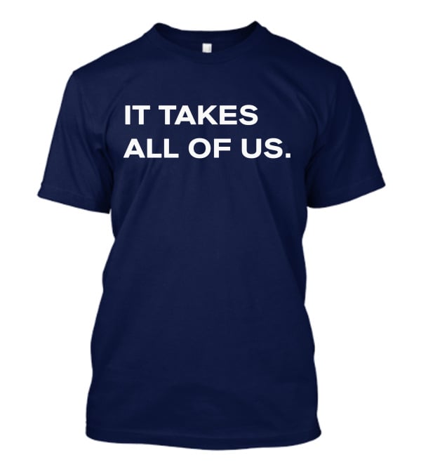 IT TAKES ALL OF US T-Shirt