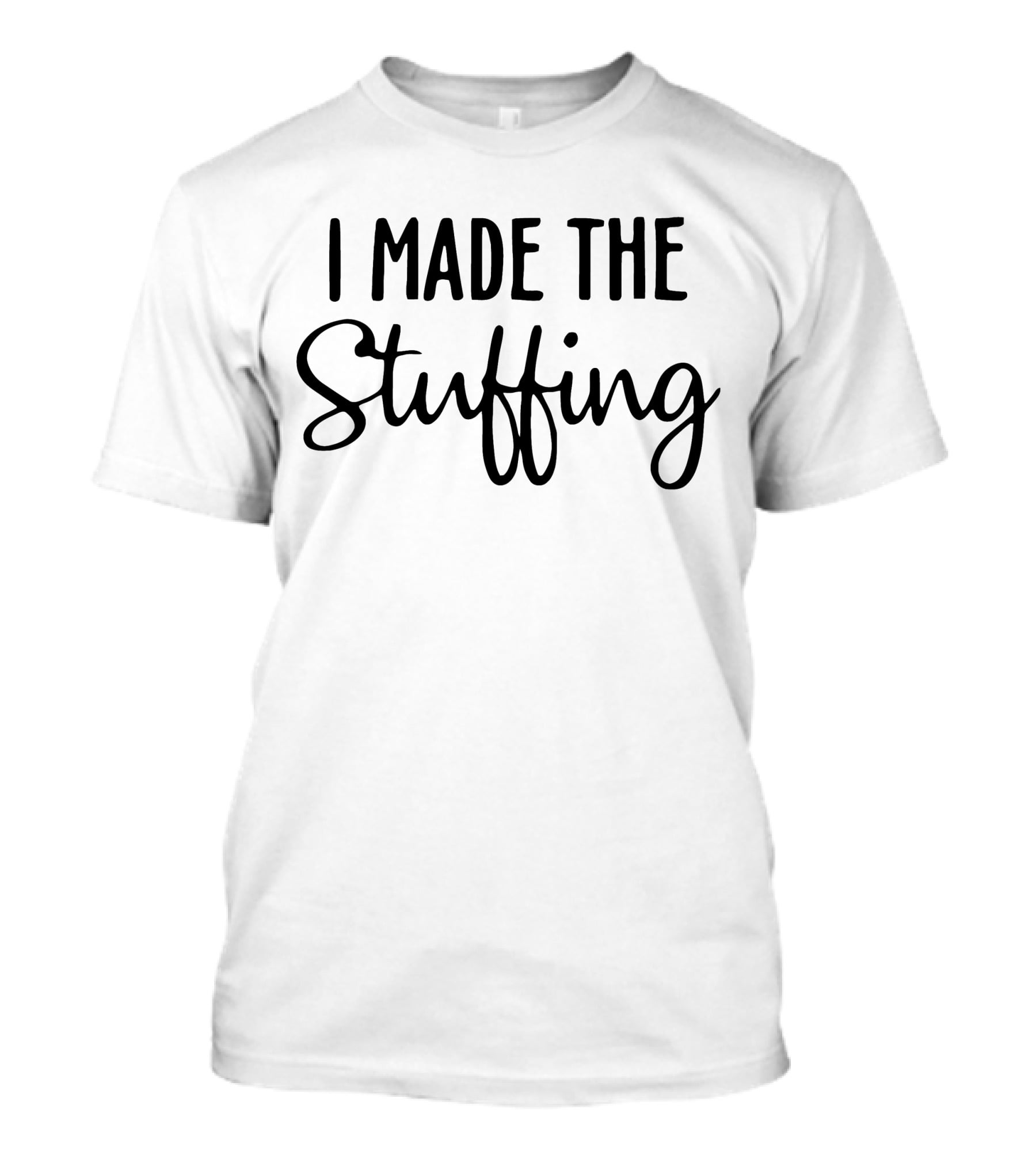 I Made The Stuffing T-Shirt