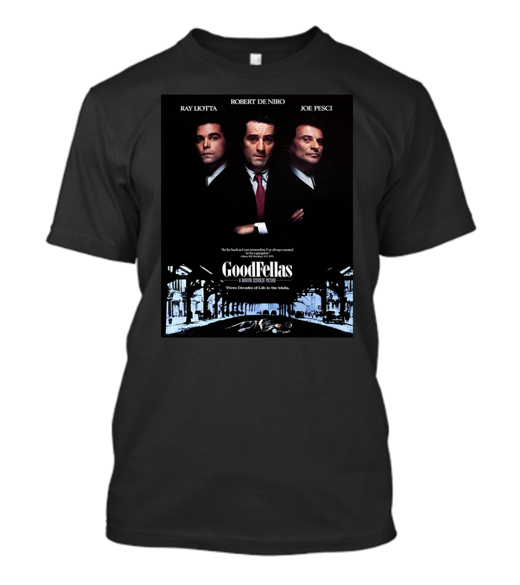 Ray Liotta Robert De Niro Joe Pesci GoodFellas A Martin Scorsese Picture Three Decades Of Life In The Mafia T-Shirt