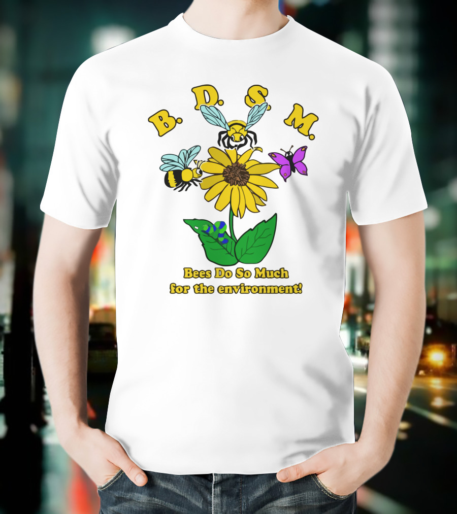 B.D.S.M. Bees Do So Much For The Environment T-Shirt