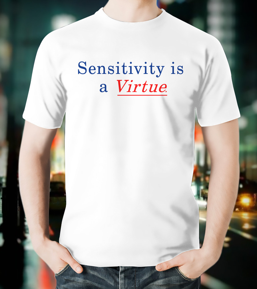 Sensitivity Is A Virtue Underlined Emphasis In Bold Blue And Red T-Shirt