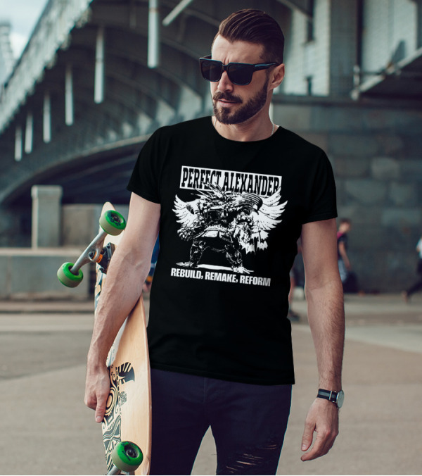 PERFECT ALEXANDER REBUILD REMAKE REFORM T-Shirt