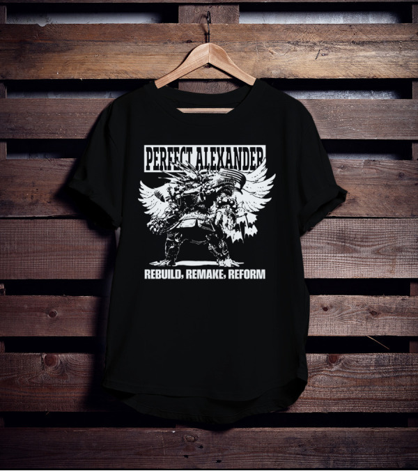 PERFECT ALEXANDER REBUILD REMAKE REFORM T-Shirt