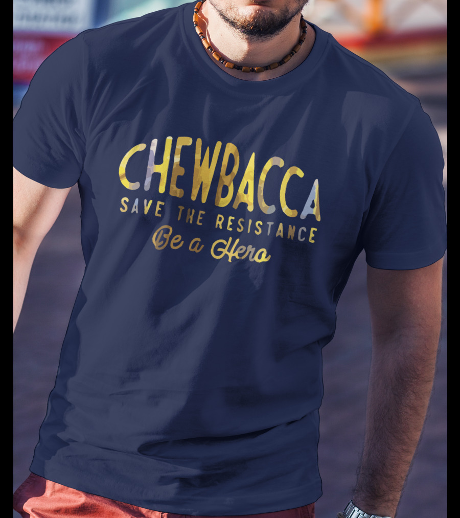 CHEWBACCA Save The Resistance Be A Hero T-Shirt