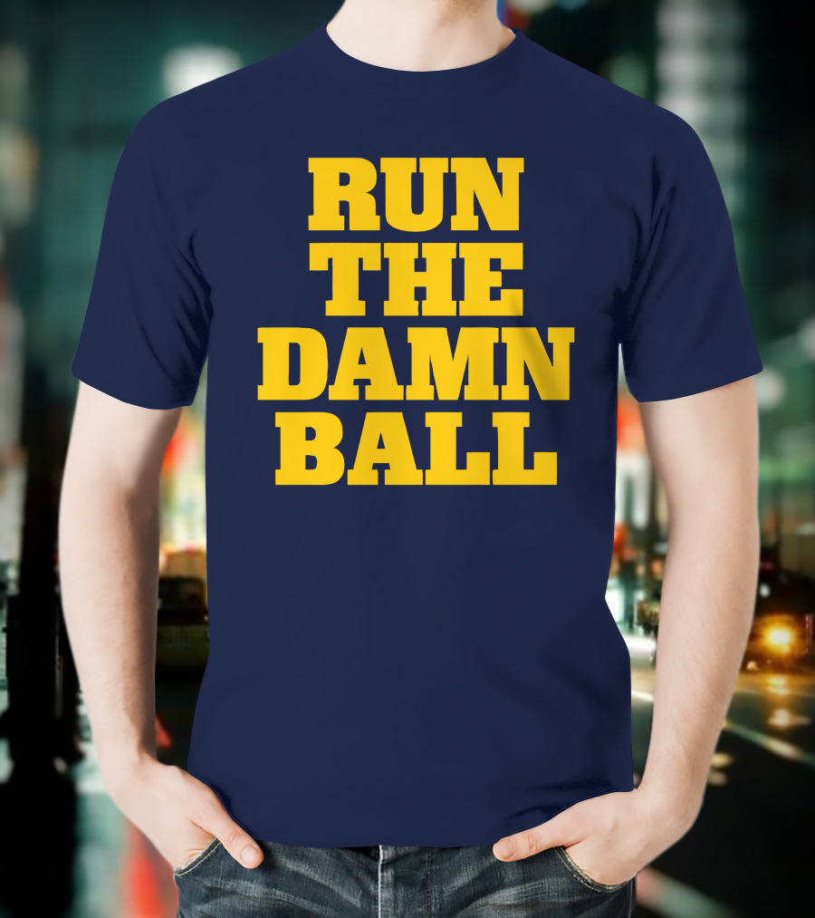 RUN THE DAMN BALL Michigan OL Football Fan T-Shirt