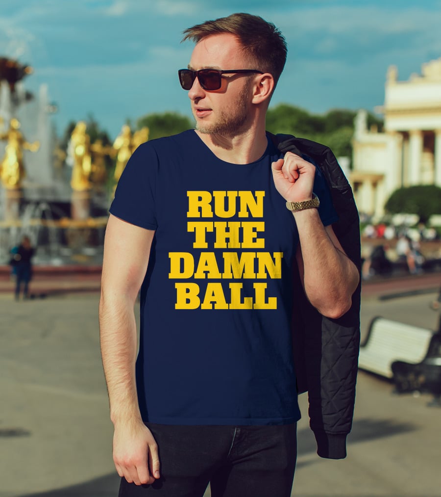RUN THE DAMN BALL Michigan OL Football Fan T-Shirt