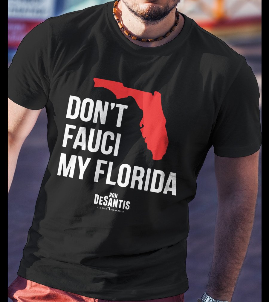 Ron Desantis Don't Fauci My Florida Governor Ron Desantis T-Shirt