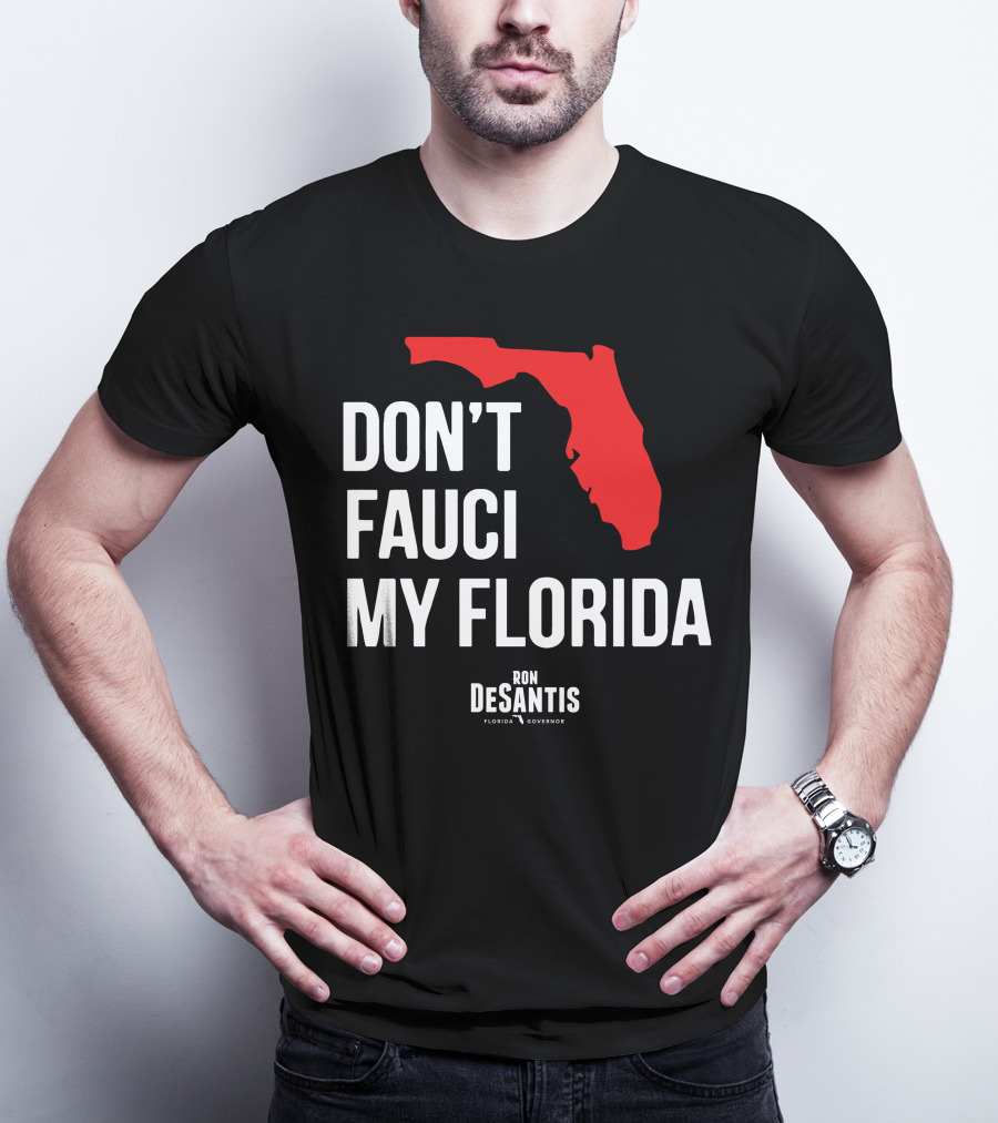 Ron Desantis Don't Fauci My Florida Governor Ron Desantis T-Shirt