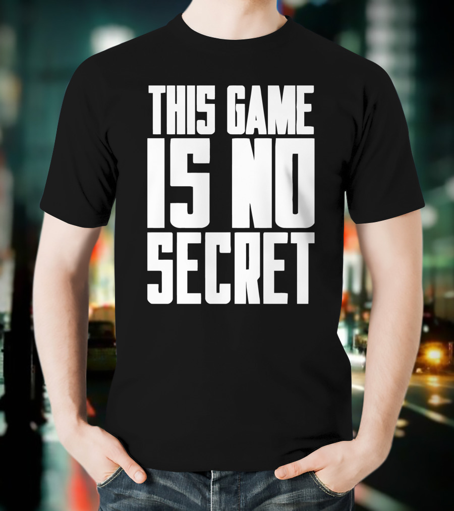 This Game Is No Secret T-Shirt