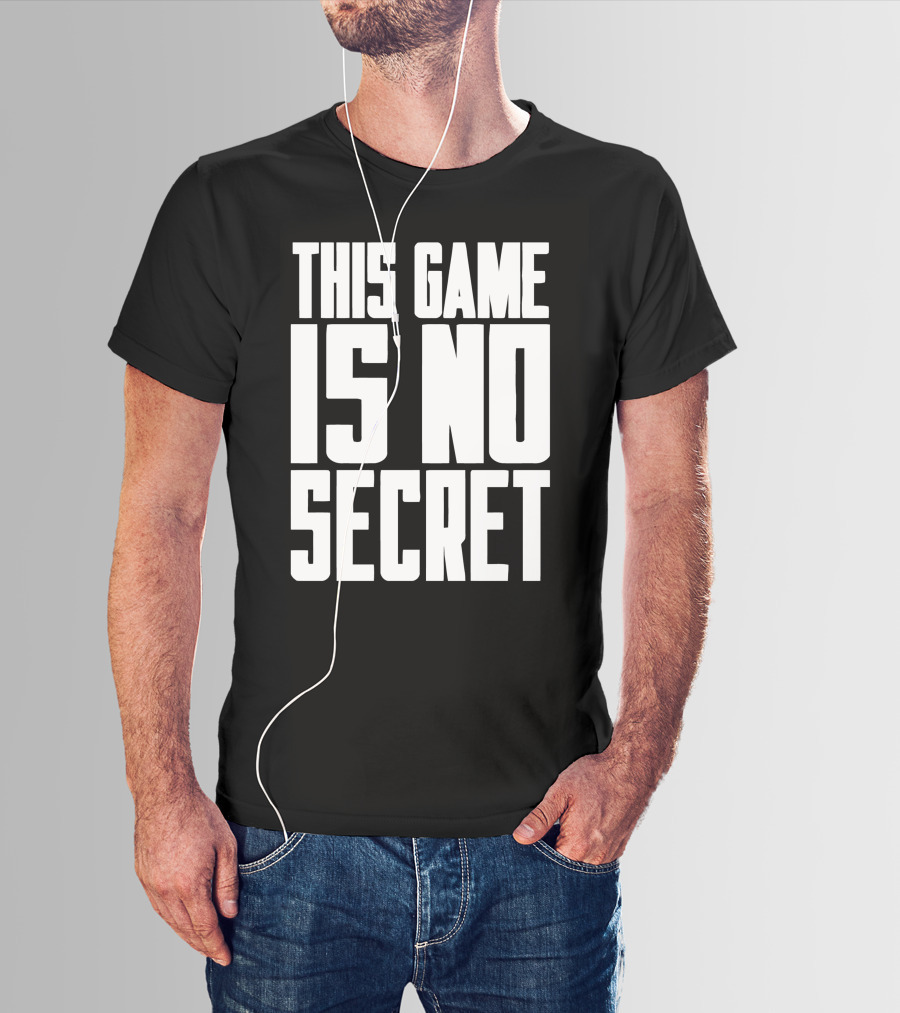 This Game Is No Secret T-Shirt