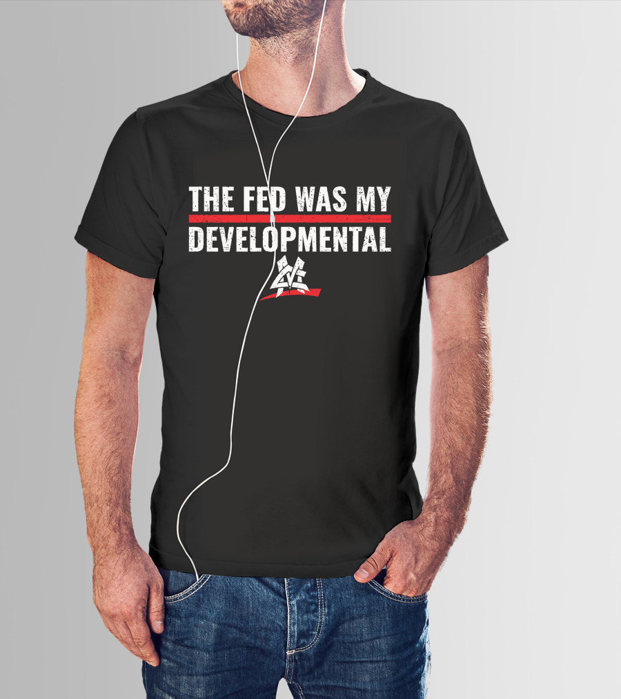 The Fed Was My Developmental Matt Cardona Pro Wrestling T-Shirt