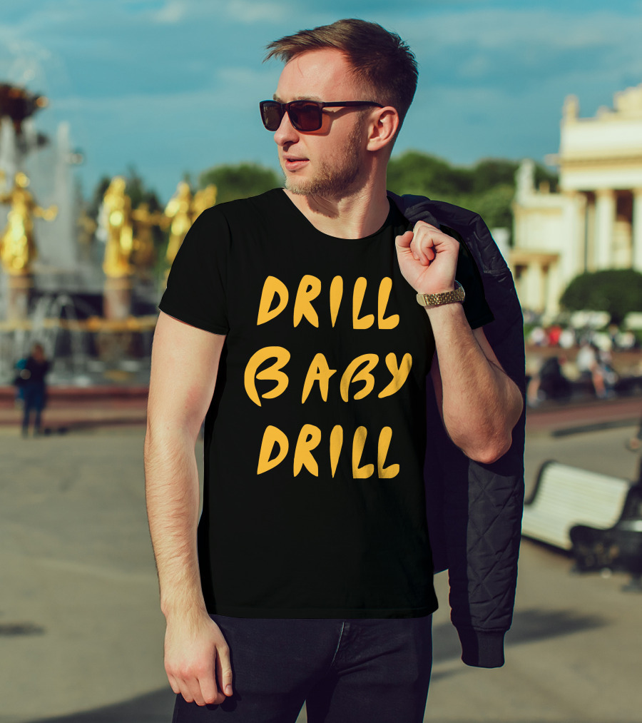 Drill Baby Drill T-Shirt