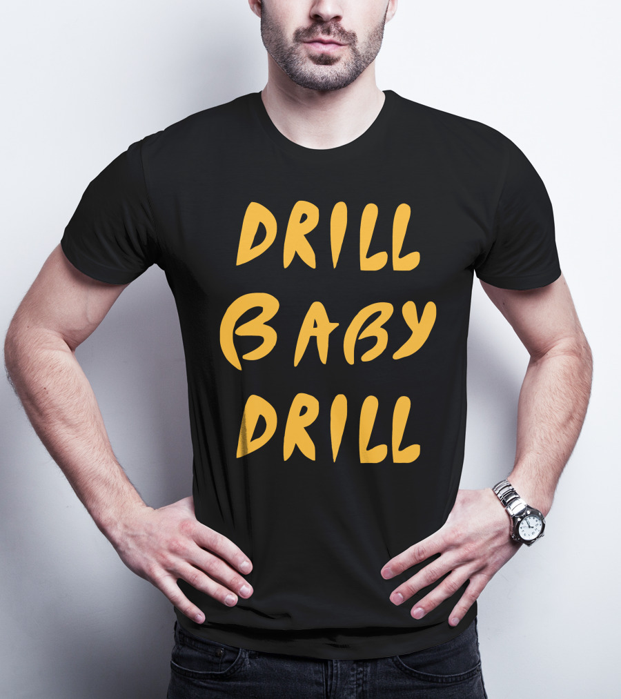 Drill Baby Drill T-Shirt