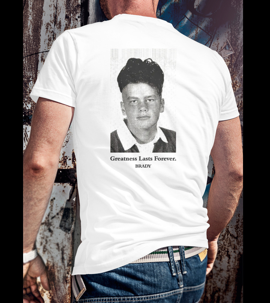 Greatness Lasts Forever Brady T-Shirt