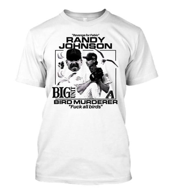 Randy Johnson Big Unit Bird Murderer Revenge For Fabio T-Shirt