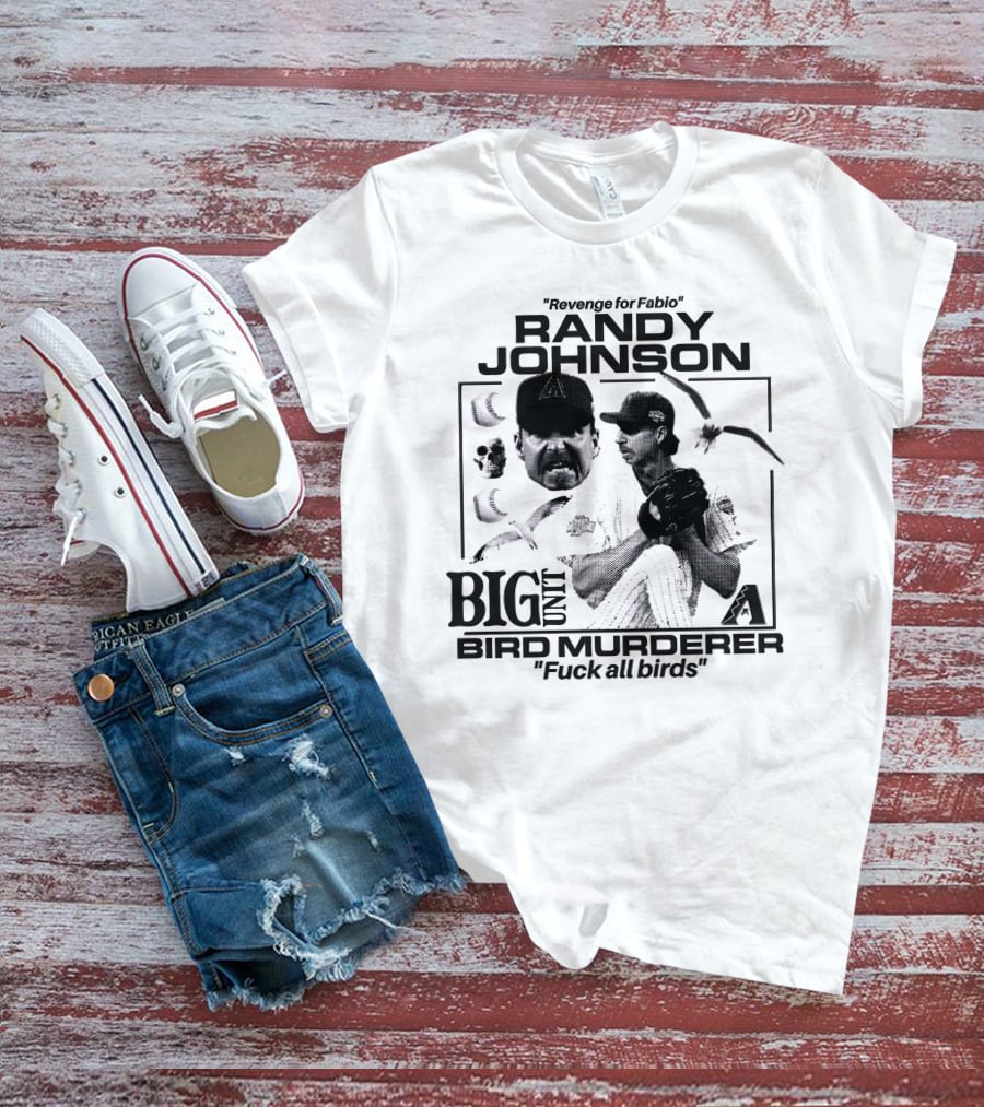 Randy Johnson Big Unit Bird Murderer Revenge For Fabio T-Shirt