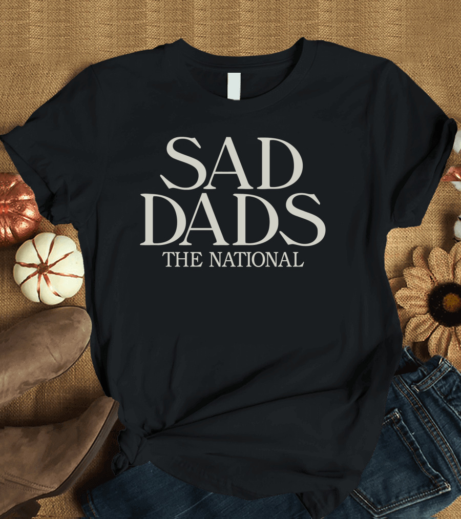 Sad Dads The National Band Fans T-Shirt