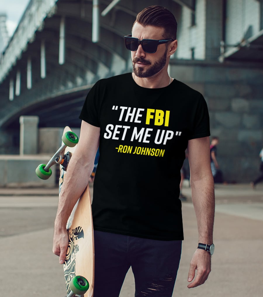 Ron Johnson Quote The FBI Set Me Up T-Shirt