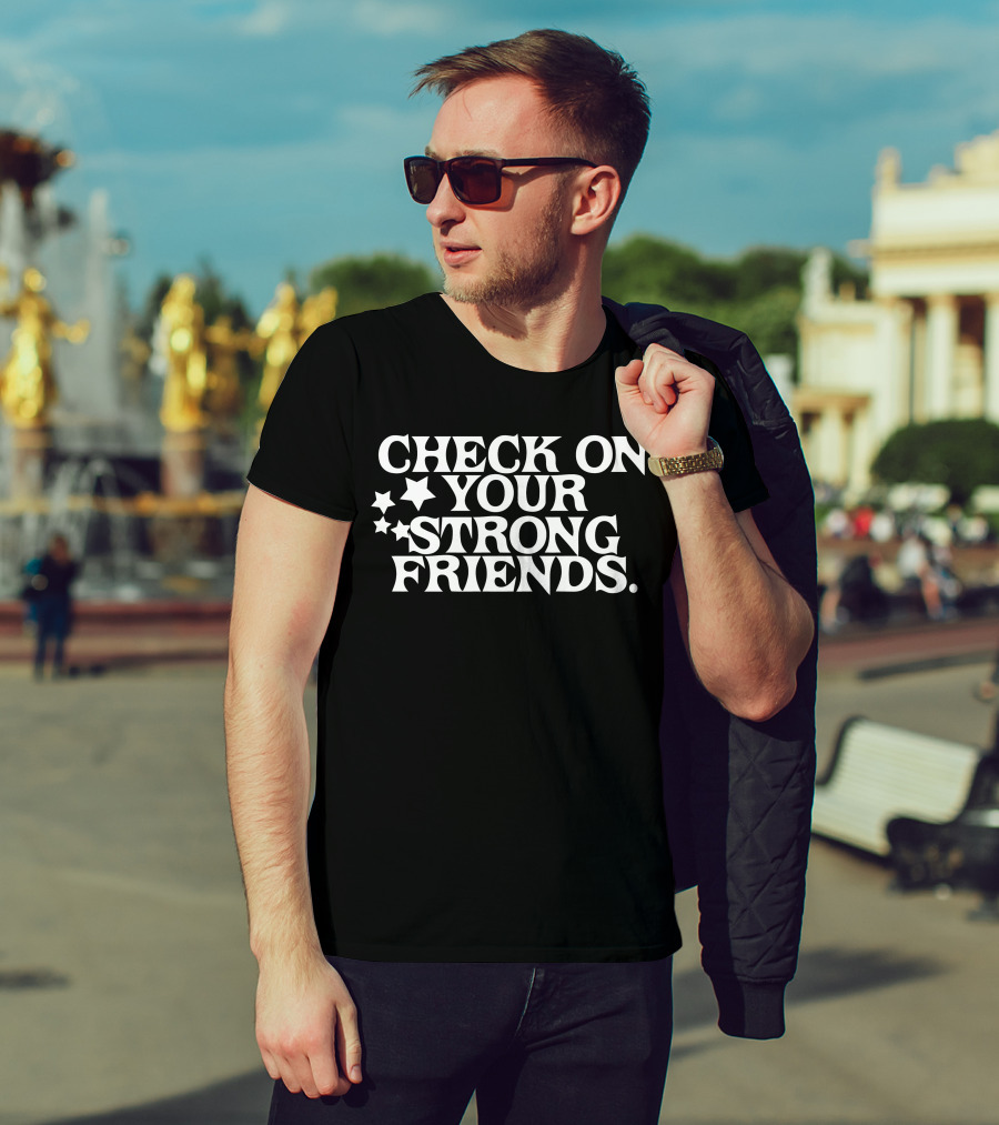 CHECK ON YOUR STRONG FRIENDS STARS T-Shirt