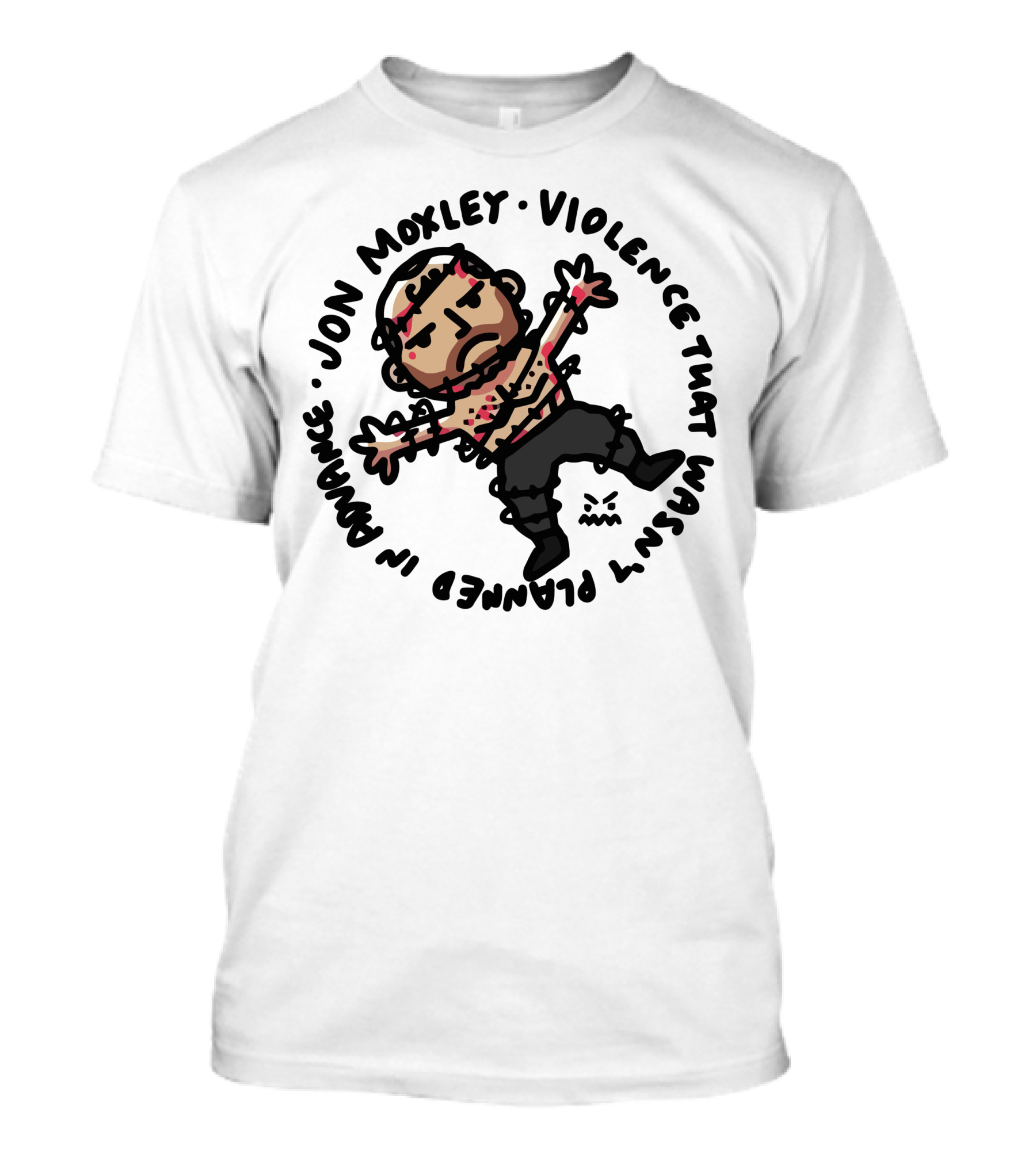JON MOXLEY VIOLENCE THAT WASN'T PLANNED IN ADVANCE T-Shirt