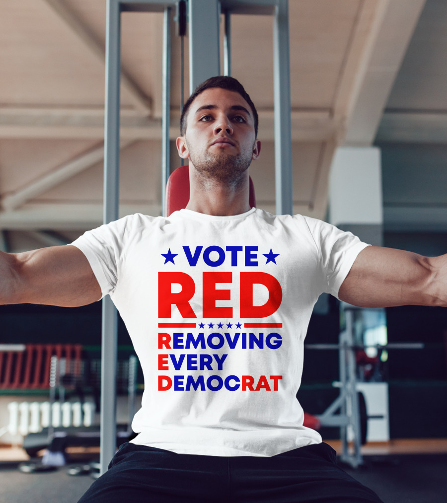 Vote Red Removing Every Democrat T-Shirt