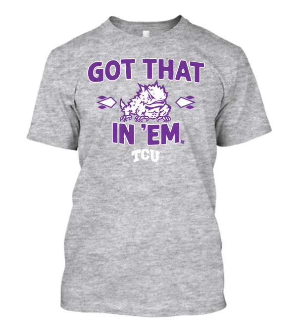 TCU Football Got That Frog In 'Em T-Shirt