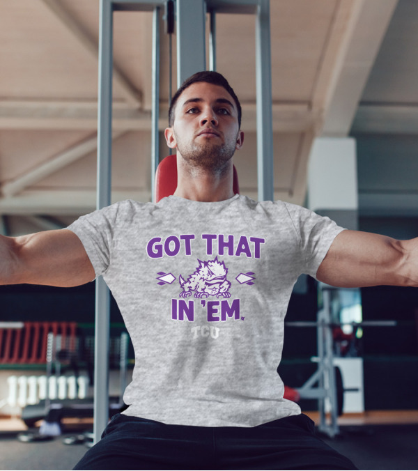 TCU Football Got That Frog In 'Em T-Shirt