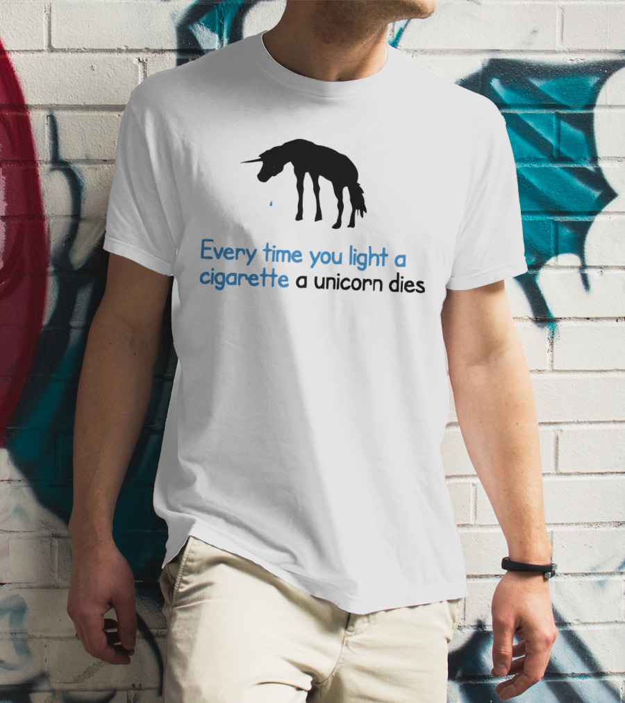Every Time You Light A Cigarette A Unicorn Dies T-Shirt
