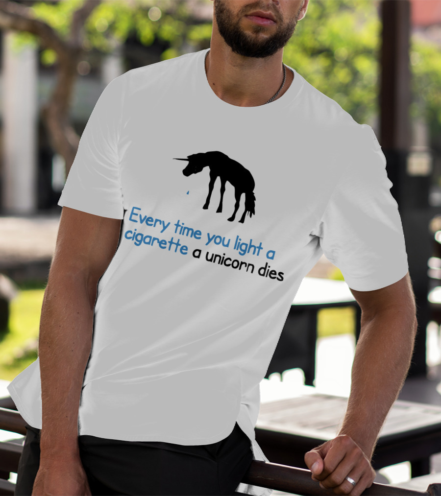 Every Time You Light A Cigarette A Unicorn Dies T-Shirt