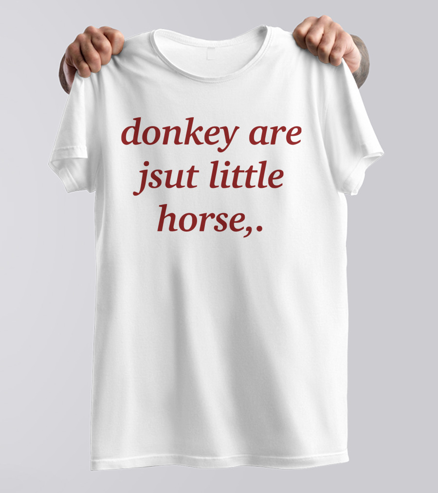 Donkey Are Jsut Little Horse T-Shirt