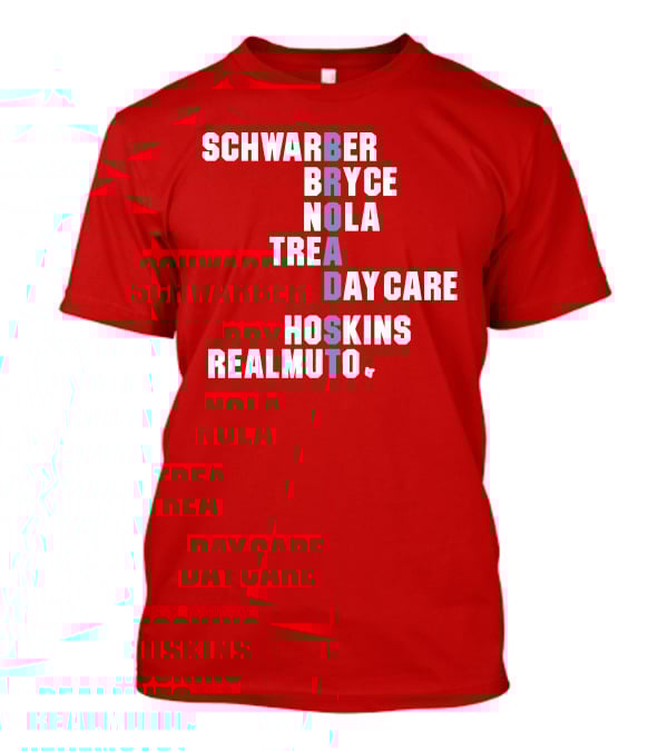 Schwarber Bryce Nola Trea Day Care Hoskins Realmuto Broad Street Names T-Shirt